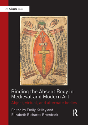 Binding the Absent Body in Medieval and Modern Art