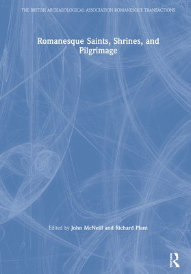 Romanesque Saints, Shrines, and Pilgrimage