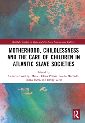 Motherhood, Childlessness and the Care of Children in Atlantic Slave Societies