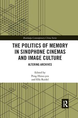 The Politics of Memory in Sinophone Cinemas and Image Culture