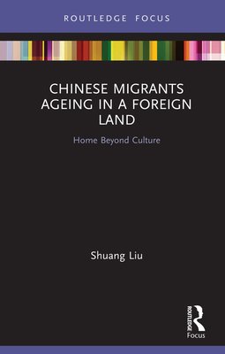 Chinese Migrants Ageing in a Foreign Land