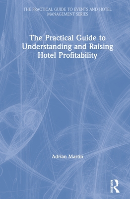 The Practical Guide to Understanding and Raising Hotel Profitability