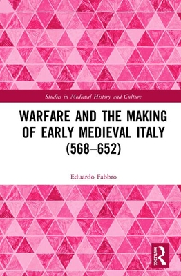 Warfare and the Making of Early Medieval Italy (568-652)