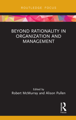 Beyond Rationality in Organization and Management