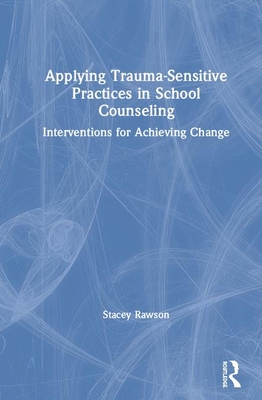 Applying Trauma-Sensitive Practices in School Counseling