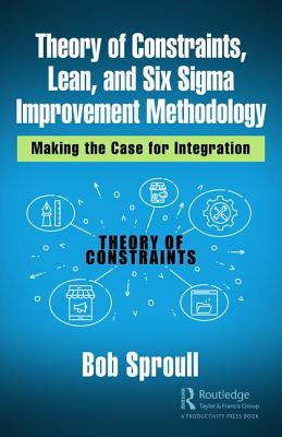 Theory of Constraints, Lean, and Six Sigma Improvement Methodology