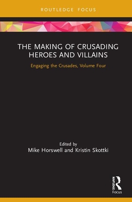 The Making of Crusading Heroes and Villains