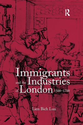 Immigrants and the Industries of London, 1500-1700