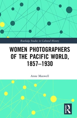 Women Photographers of the Pacific World, 1857-1930