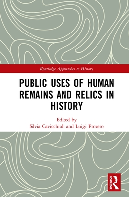 Public Uses of Human Remains and Relics in History