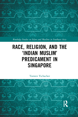 Race, Religion, and the 'Indian Muslim' Predicament in Singapore