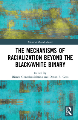 The Mechanisms of Racialization Beyond the Black/White Binary