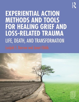 Experiential Action Methods and Tools for Healing Grief and Loss-Related Trauma