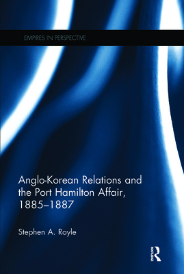 Anglo-Korean Relations and the Port Hamilton Affair, 1885-1887