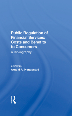 Public Regulation of Financial Services: Costs and Benefits to Consumers