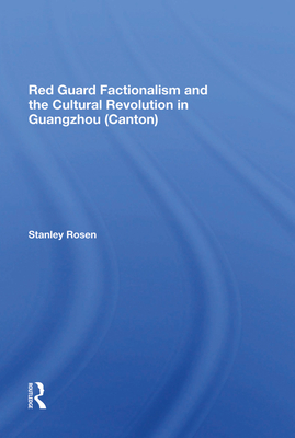 Red Guard Factionalism And The Cultural Revolution In Guangzhou (canton)