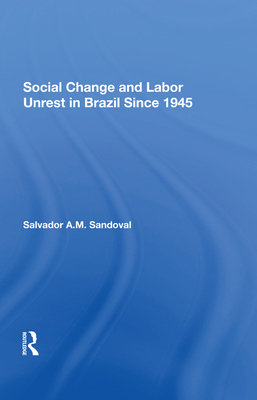 Social Change And Labor Unrest In Brazil Since 1945