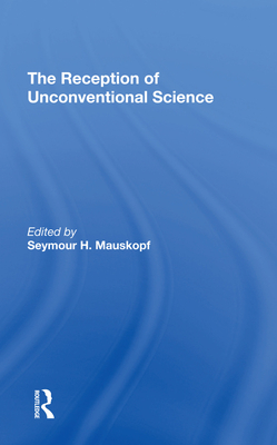 The Reception Of Unconventional Science