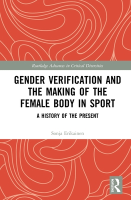 Gender Verification and the Making of the Female Body in Sport