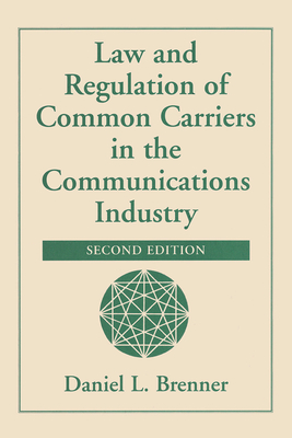 Law And Regulation Of Common Carriers In The Communications Industry