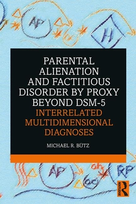 Parental Alienation and Factitious Disorder by Proxy Beyond DSM-5: Interrelated Multidimensional Diagnoses