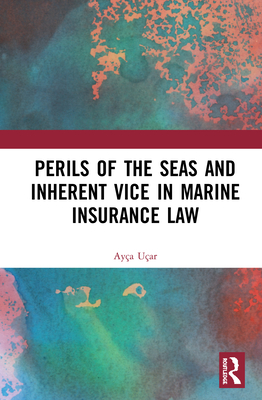 Perils of the Seas and Inherent Vice in Marine Insurance Law