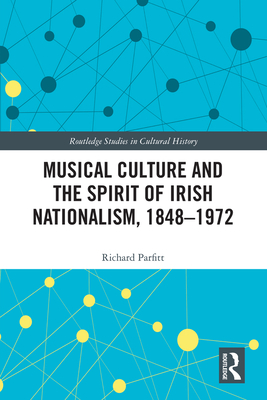 Musical Culture and the Spirit of Irish Nationalism, 1848-1972