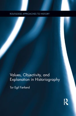 Values, Objectivity, and Explanation in Historiography