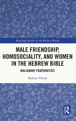 Male Friendship, Homosociality, and Women in the Hebrew Bible