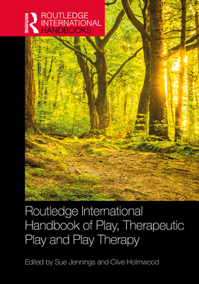 Routledge International Handbook of Play, Therapeutic Play and Play Therapy