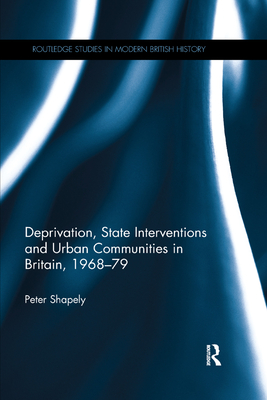 Deprivation, State Interventions and Urban Communities in Britain, 1968-79