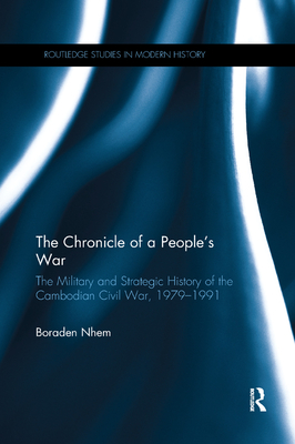 The Chronicle of a People's War: The Military and Strategic History of the Cambodian Civil War, 1979-1991