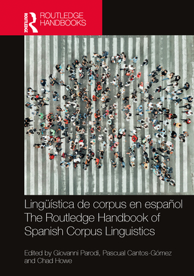 Linguistica de corpus en espanol / The Routledge Handbook of Spanish Corpus Linguistics