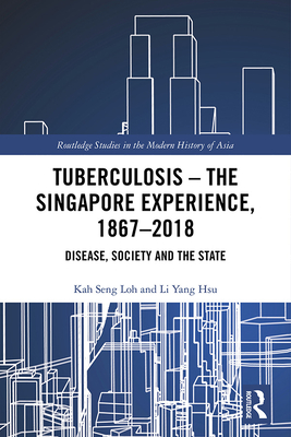 Tuberculosis - The Singapore Experience, 1867-2018