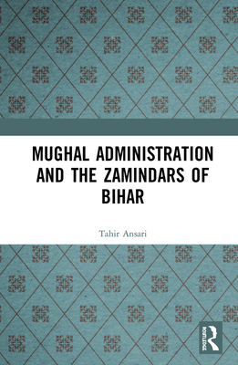 Mughal Administration and the Zamindars of Bihar