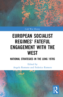 European Socialist Regimes' Fateful Engagement with the West