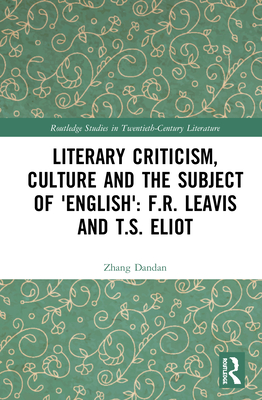 Literary Criticism, Culture and the Subject of 'English': F.R. Leavis and T.S. Eliot