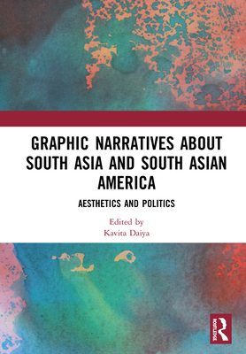 Graphic Narratives about South Asia and South Asian America