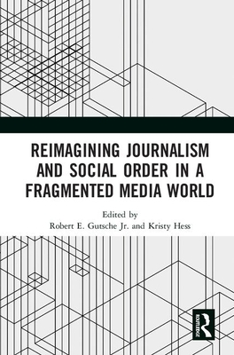 Reimagining Journalism and Social Order in a Fragmented Media World