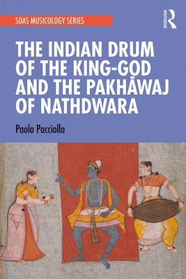 The Indian Drum of the King-God and the Pakhavaj of Nathdwara