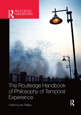 The Routledge Handbook of Philosophy of Temporal Experience