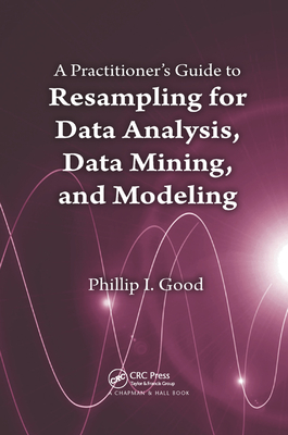 A Practitioner's  Guide to Resampling for Data Analysis, Data Mining, and Modeling