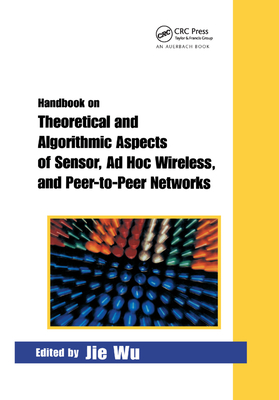 Handbook on Theoretical and Algorithmic Aspects of Sensor, Ad Hoc Wireless, and Peer-to-Peer Networks