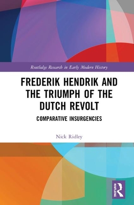 Frederik Hendrik and the Triumph of the Dutch Revolt