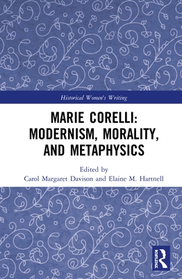 Marie Corelli: Modernism, Morality, and Metaphysics