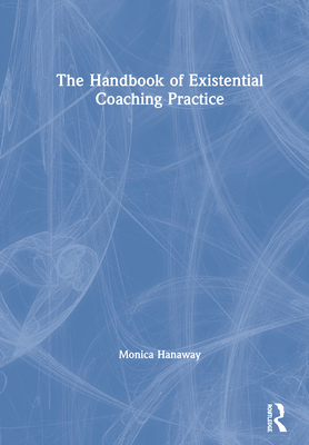 The Handbook of Existential Coaching Practice