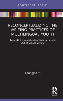 Reconceptualizing the Writing Practices of Multilingual Youth