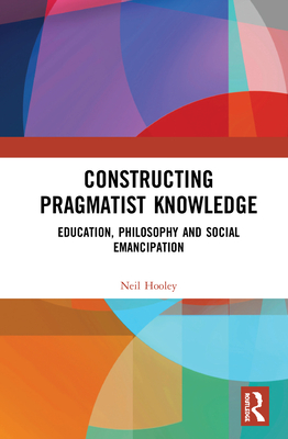 Constructing Pragmatist Knowledge