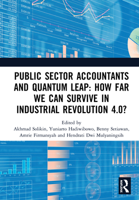 Public Sector Accountants and Quantum Leap: How Far We Can Survive in Industrial Revolution 4.0?