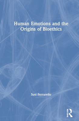 Human Emotions and the Origins of Bioethics